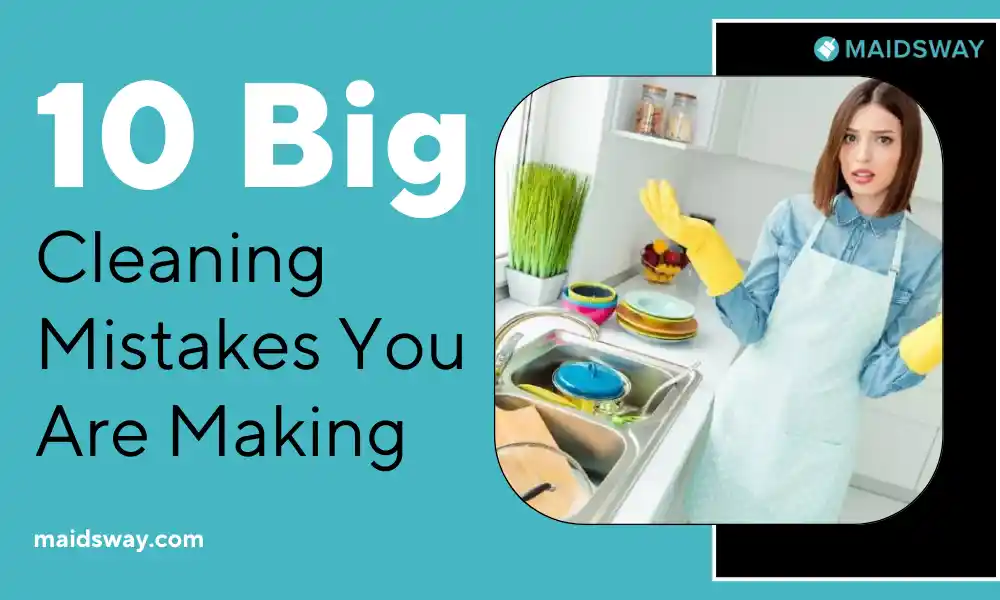 10 Big Cleaning Mistakes You Are Making