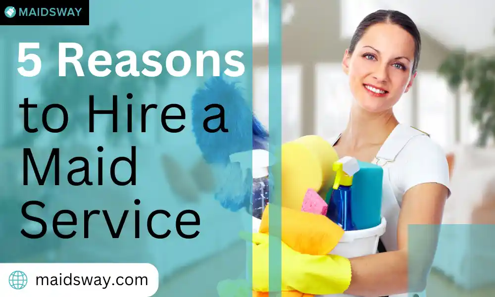 5 Reasons to Hire a Maid Service