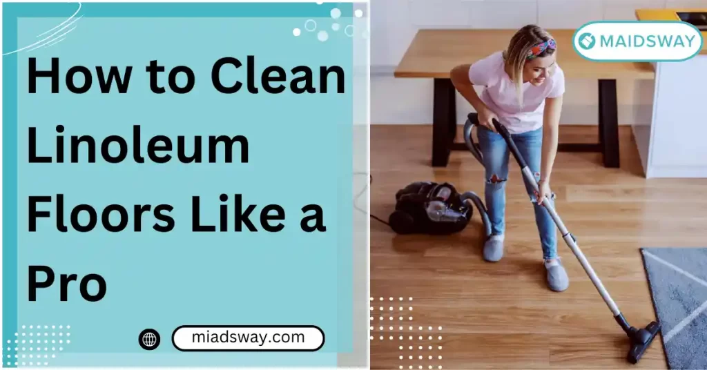 How to Clean Linoleum Floors Like a Pro