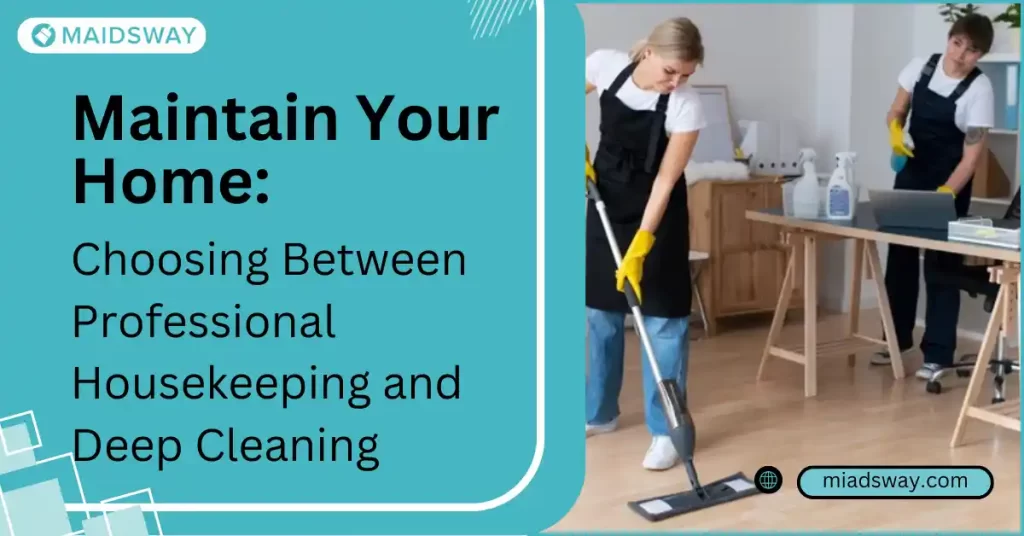 Choosing Between Professional Housekeeping and Deep Cleaning