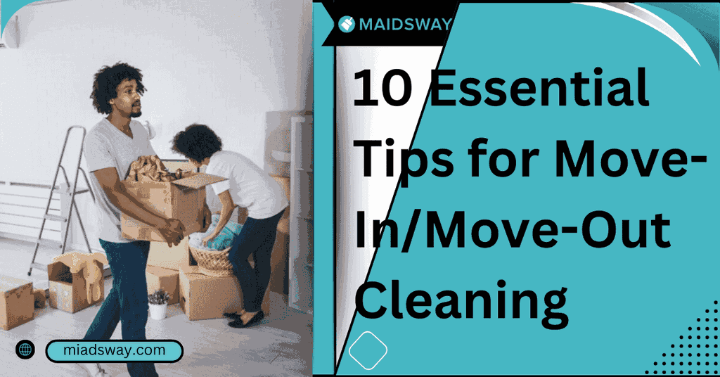 10 Essential Tips for Move-In/Move-Out Cleaning