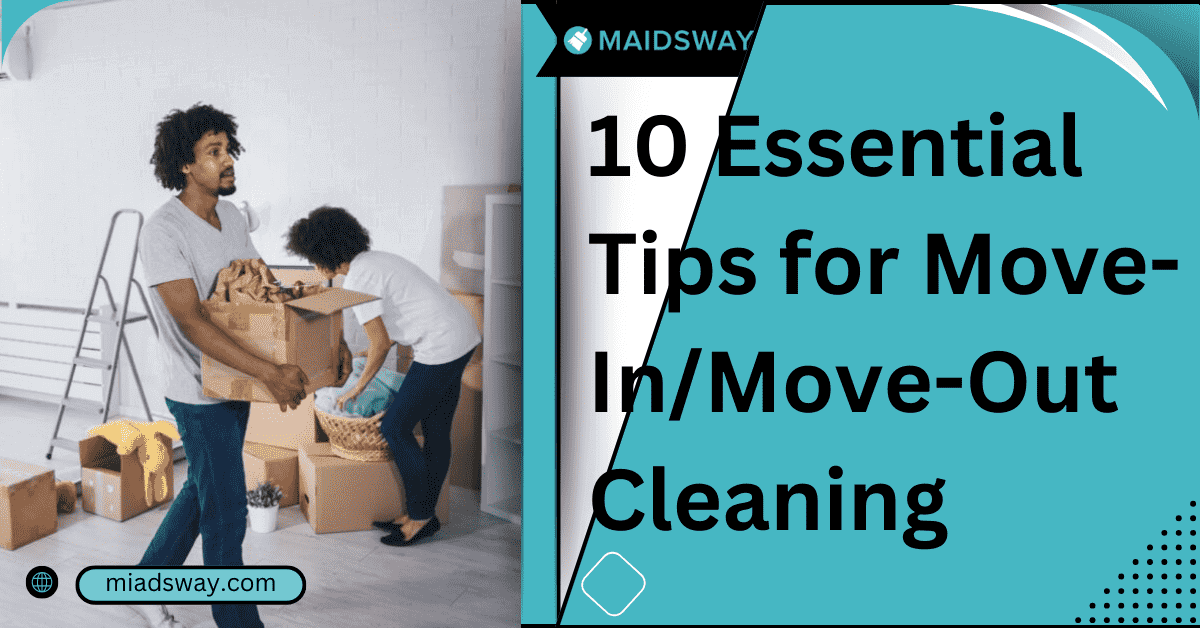 10 Essential Tips for Move-In/Move-Out Cleaning