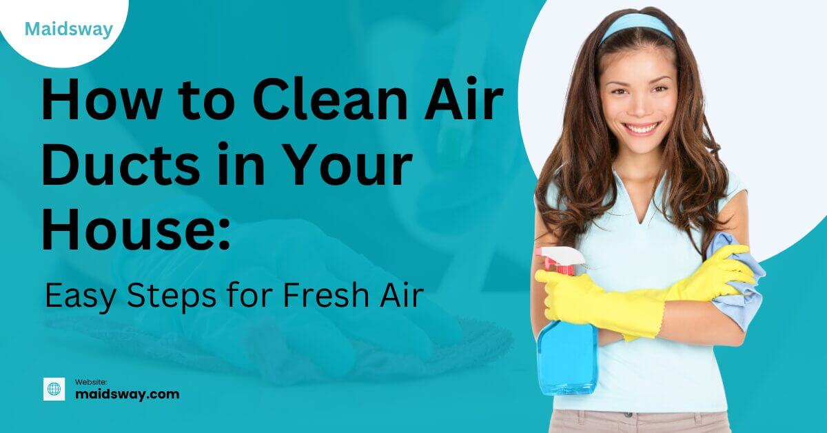 How to Clean Air Ducts in Your House: Easy Steps for Fresh Air