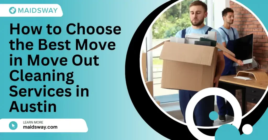 How to Choose the Best Move in Move Out Cleaning Services in Austin