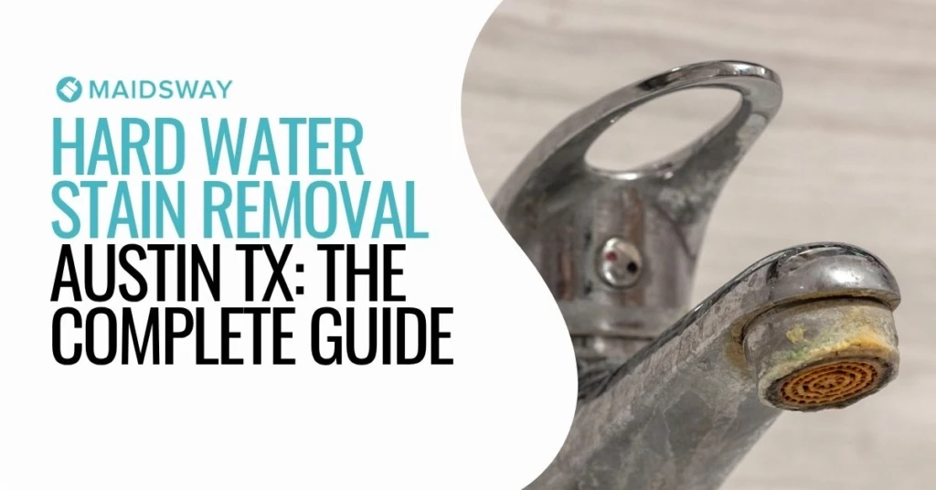 Maidsway Cleaning Service Inc guide to hard water stain removal in Austin TX on a bathroom faucet cover image.